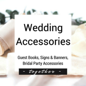 Wedding Accessories - Guest Books, Signs and Banners, Bridal Party Accessories